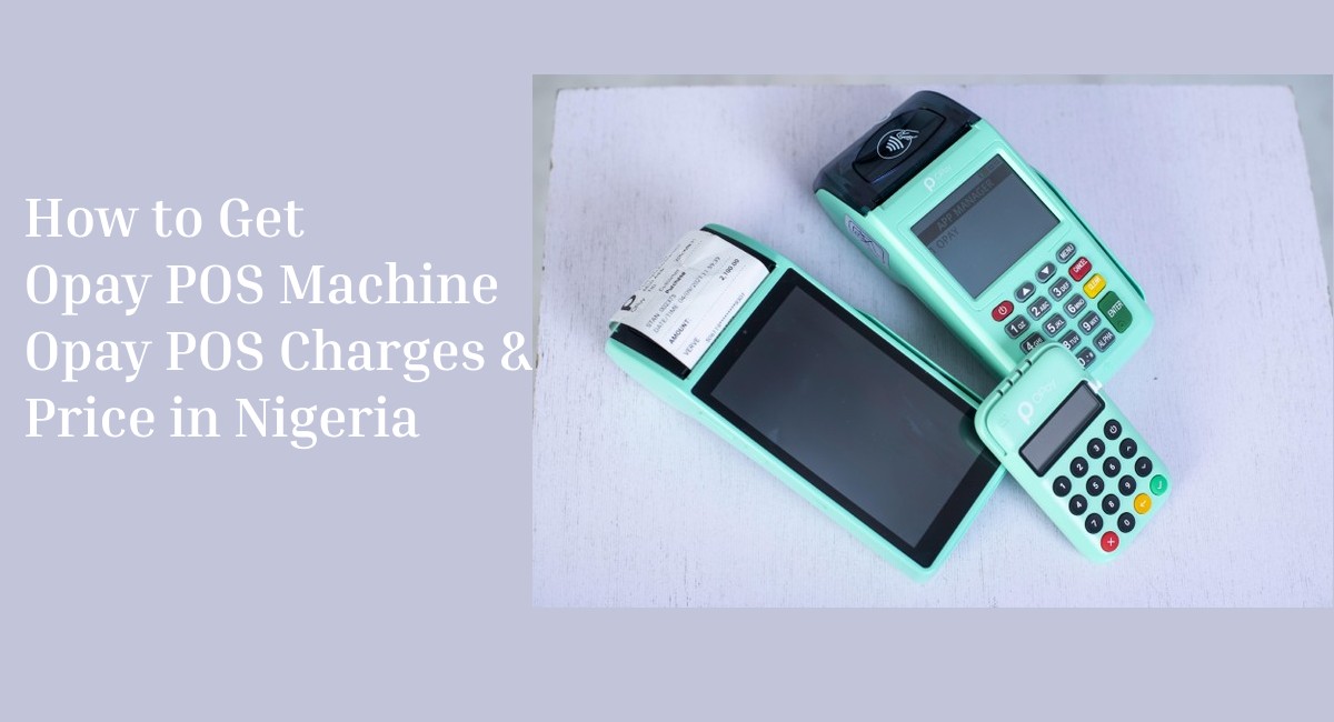 Opay POS: How to Get Opay POS Machine (Price in Nigeria & Charges)
