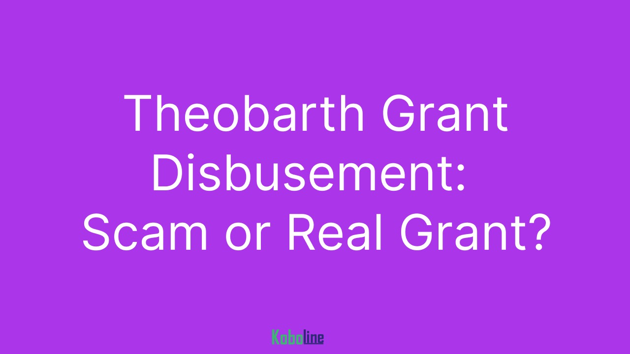 Theobarth Grant Disbursement Update Today: Scam or Real? When will Disbursement Start?