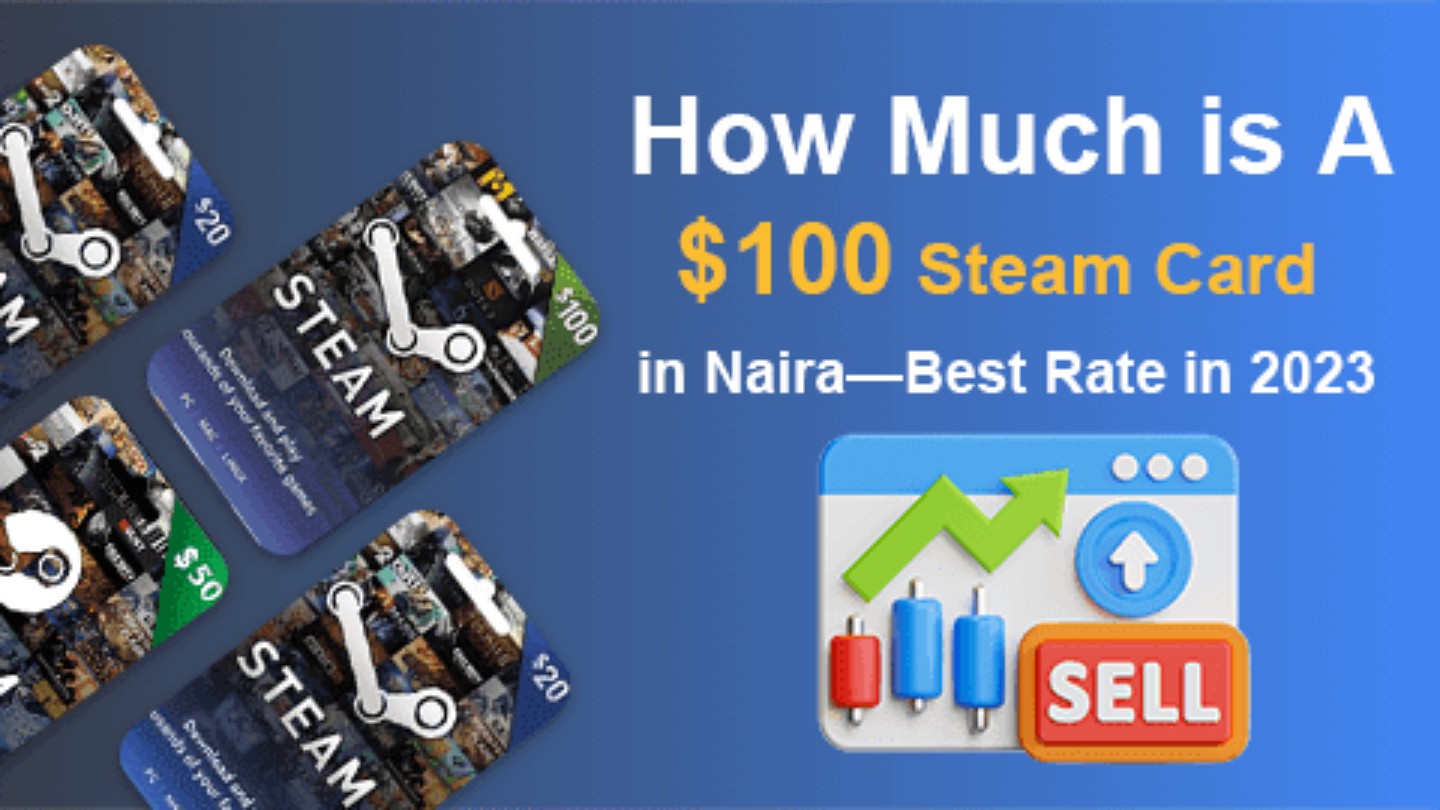 How Much is A $100 Steam Card in Naira —Best Rate in 2023